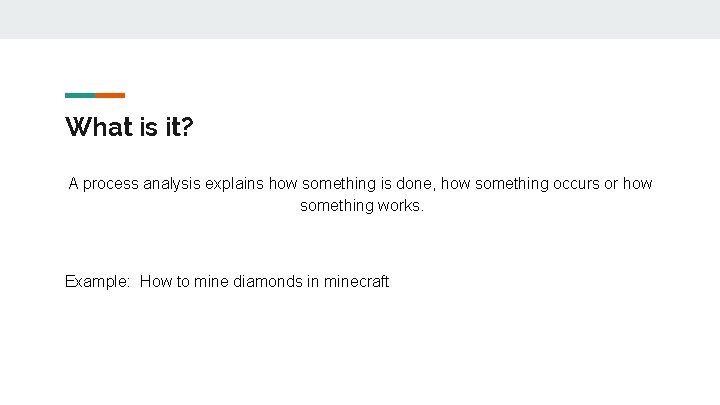 What is it? A process analysis explains how something is done, how something occurs