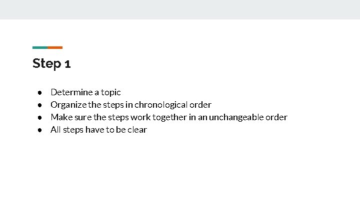 Step 1 ● ● Determine a topic Organize the steps in chronological order Make