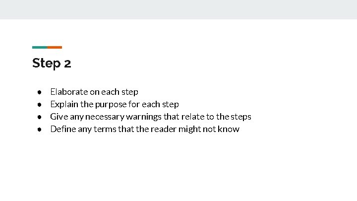 Step 2 ● ● Elaborate on each step Explain the purpose for each step