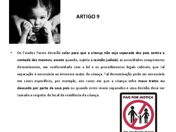 ARTIGO 9 • Os Estados Partes deverão zelar para que a criança não seja