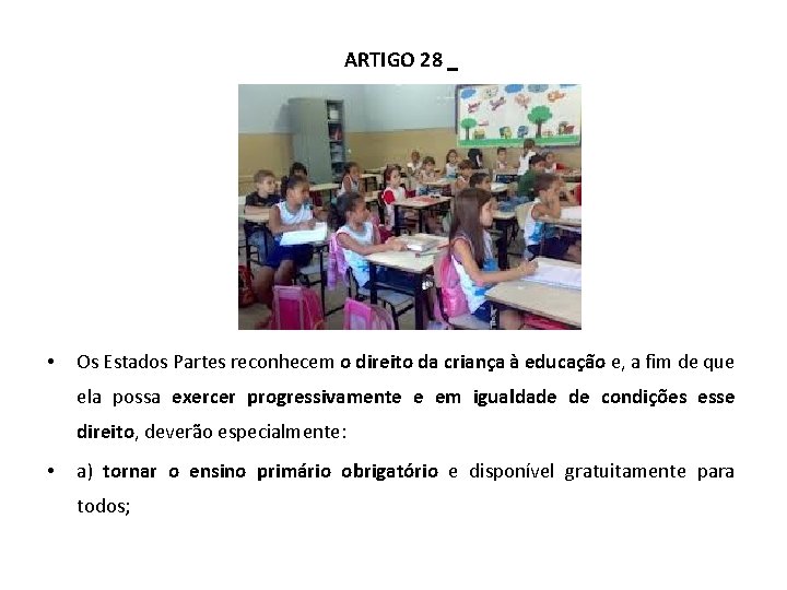 ARTIGO 28 • Os Estados Partes reconhecem o direito da criança à educação e,