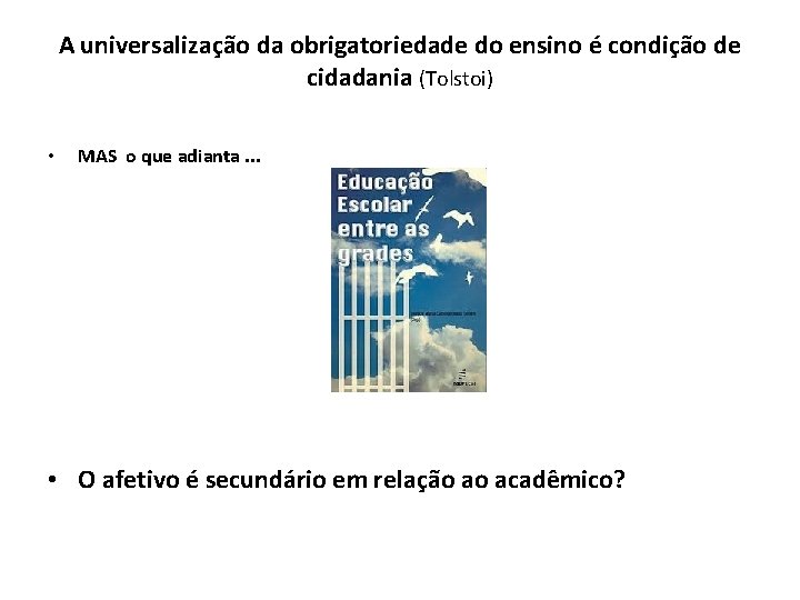 A universalização da obrigatoriedade do ensino é condição de cidadania (Tolstoi) • MAS o