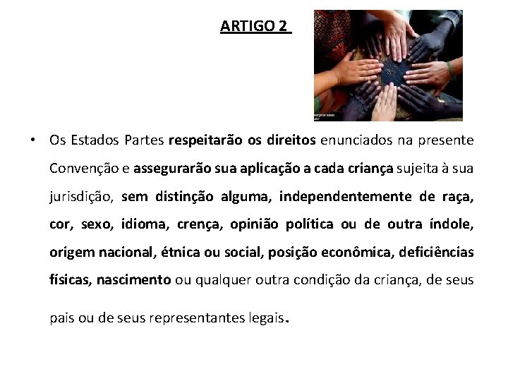 ARTIGO 2 • Os Estados Partes respeitarão os direitos enunciados na presente Convenção e