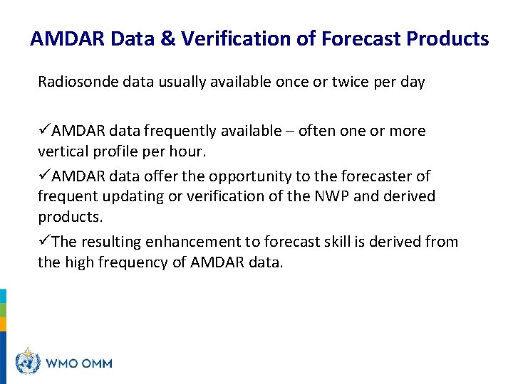AMDAR Data & Verification of Forecast Products Radiosonde data usually available once or twice