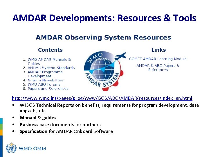 AMDAR Developments: Resources & Tools http: //www. wmo. int/pages/prog/www/GOS/ABO/AMDAR/resources/index_en. html • WIGOS Technical Reports