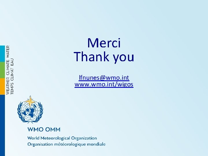 Merci Thank you lfnunes@wmo. int www. wmo. int/wigos 