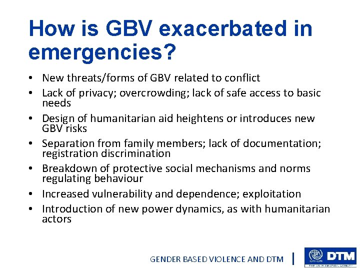 How is GBV exacerbated in emergencies? • New threats/forms of GBV related to conflict