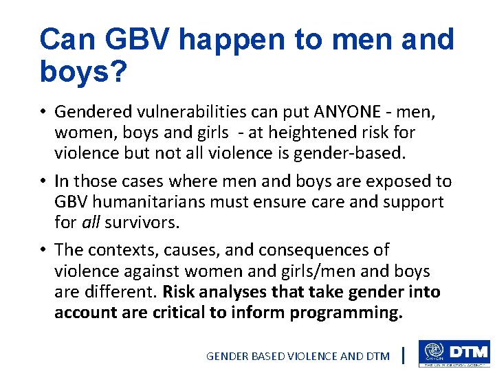 Can GBV happen to men and boys? • Gendered vulnerabilities can put ANYONE -