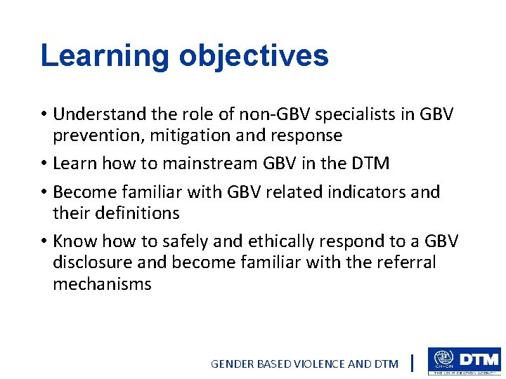 Learning objectives • Understand the role of non-GBV specialists in GBV prevention, mitigation and