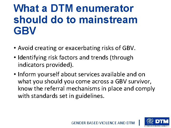 What a DTM enumerator should do to mainstream GBV • Avoid creating or exacerbating