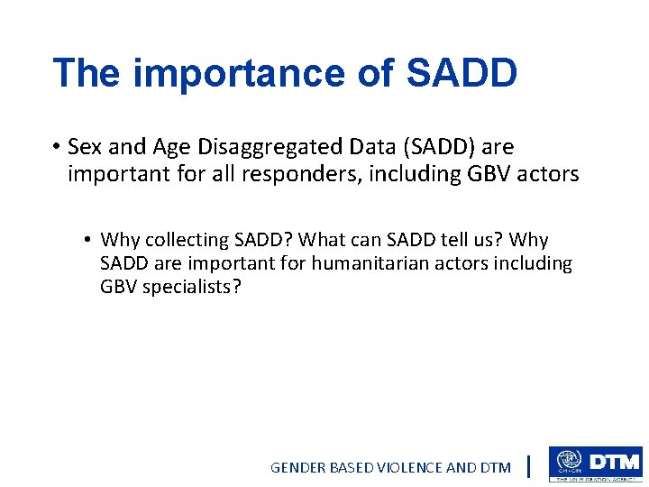 The importance of SADD • Sex and Age Disaggregated Data (SADD) are important for