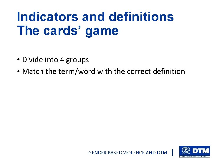 Indicators and definitions The cards’ game • Divide into 4 groups • Match the