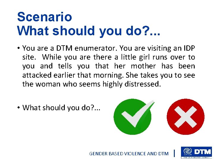 Scenario What should you do? . . . • You are a DTM enumerator.