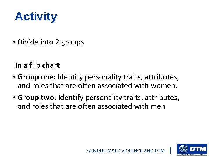 Activity • Divide into 2 groups In a flip chart • Group one: Identify