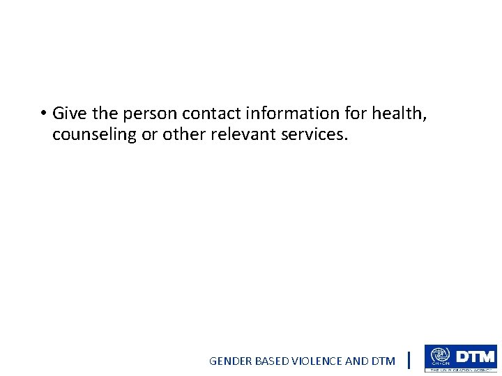  • Give the person contact information for health, counseling or other relevant services.