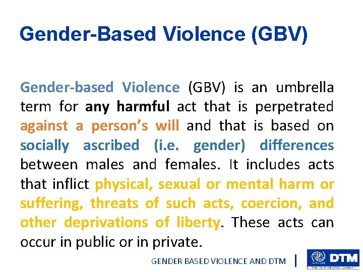 Gender-Based Violence (GBV) Gender-based Violence (GBV) is an umbrella term for any harmful act