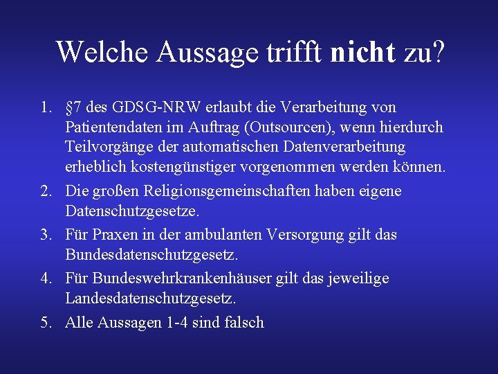 Welche Aussage trifft nicht zu? 1. § 7 des GDSG-NRW erlaubt die Verarbeitung von