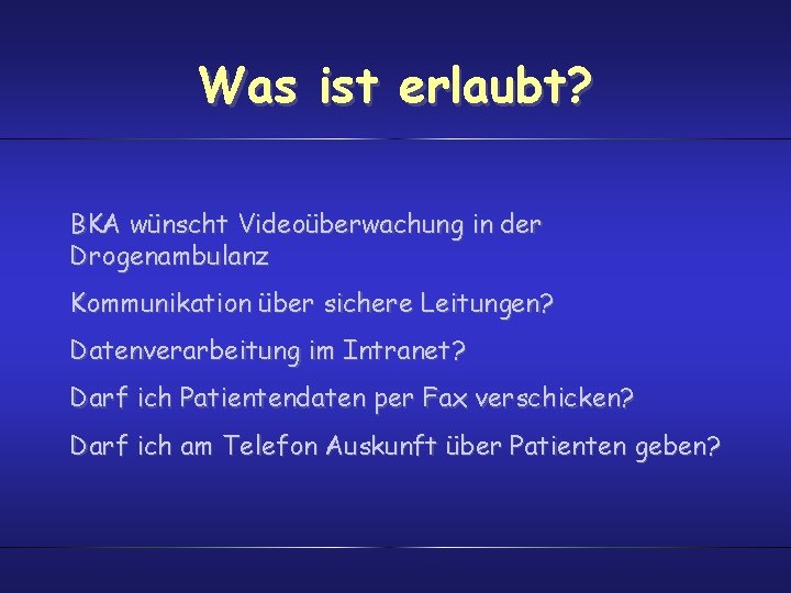 Was ist erlaubt? BKA wünscht Videoüberwachung in der Drogenambulanz Kommunikation über sichere Leitungen? Datenverarbeitung