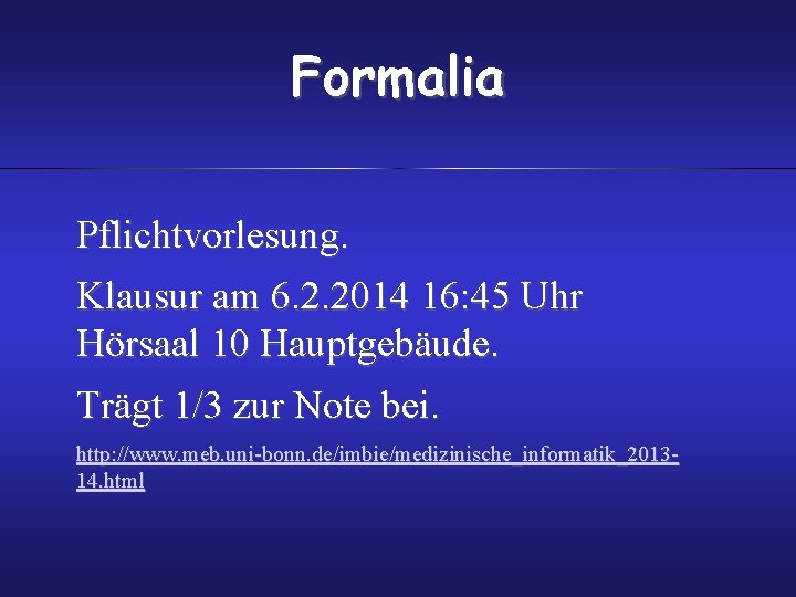 Formalia Pflichtvorlesung. Klausur am 6. 2. 2014 16: 45 Uhr Hörsaal 10 Hauptgebäude. Trägt