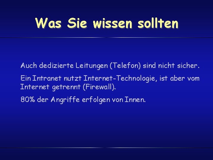 Was Sie wissen sollten Auch dedizierte Leitungen (Telefon) sind nicht sicher. Ein Intranet nutzt