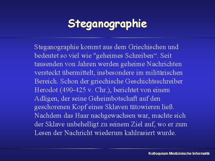 Steganographie kommt aus dem Griechischen und bedeutet so viel wie "geheimes Schreiben“. Seit tausenden