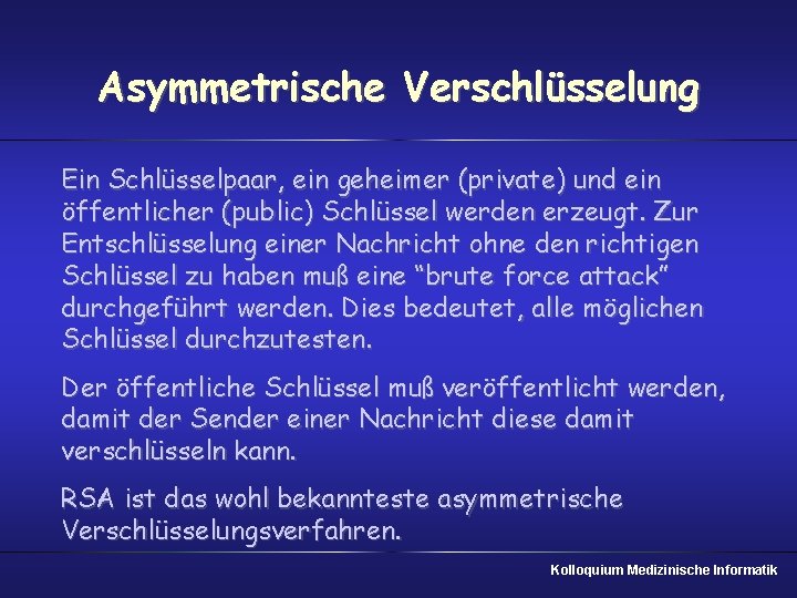 Asymmetrische Verschlüsselung Ein Schlüsselpaar, ein geheimer (private) und ein öffentlicher (public) Schlüssel werden erzeugt.