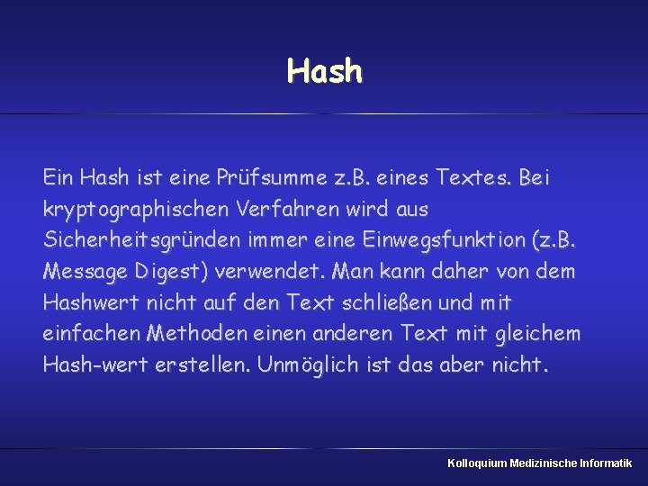 Hash Ein Hash ist eine Prüfsumme z. B. eines Textes. Bei kryptographischen Verfahren wird