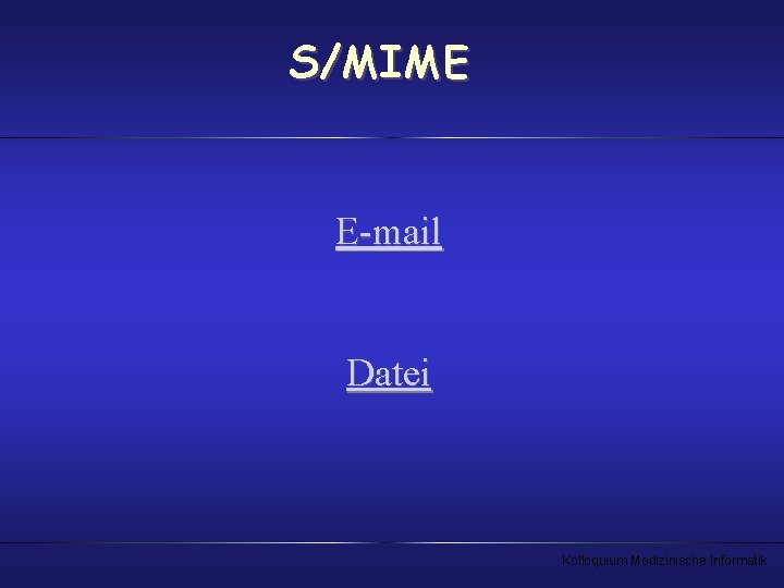 S/MIME E-mail Datei Kolloquium Medizinische Informatik 