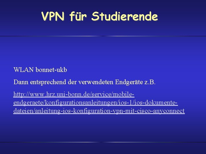 VPN für Studierende WLAN bonnet-ukb Dann entsprechend der verwendeten Endgeräte z. B. http: //www.