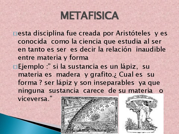 METAFISICA � esta disciplina fue creada por Aristóteles y es conocida como la ciencia