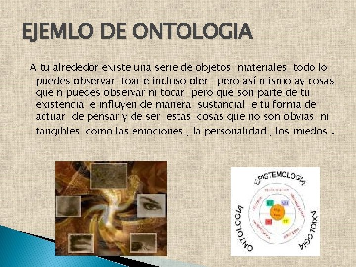 EJEMLO DE ONTOLOGIA A tu alrededor existe una serie de objetos materiales todo lo