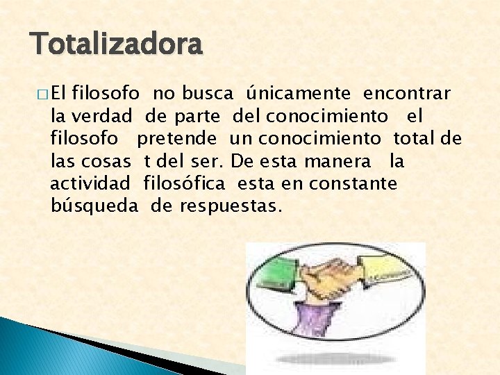 Totalizadora � El filosofo no busca únicamente encontrar la verdad de parte del conocimiento