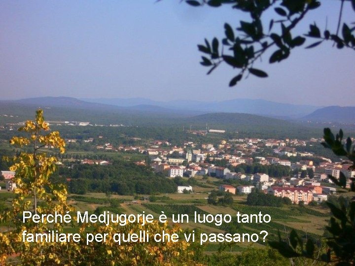 Perché Medjugorje è un luogo tanto familiare per quelli che vi passano? 