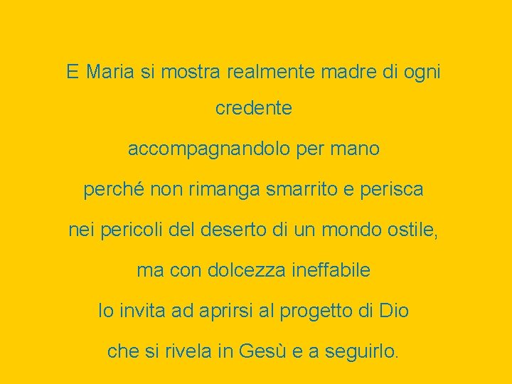 E Maria si mostra realmente madre di ogni credente accompagnandolo per mano perché non