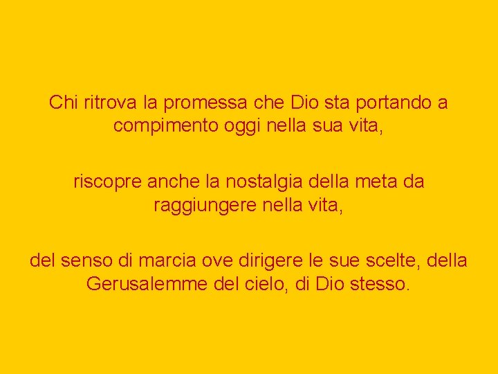 Chi ritrova la promessa che Dio sta portando a compimento oggi nella sua vita,