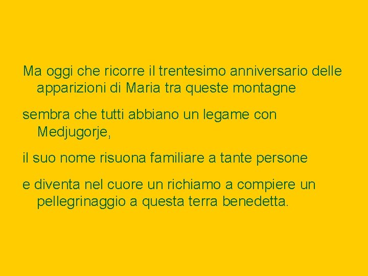 Ma oggi che ricorre il trentesimo anniversario delle apparizioni di Maria tra queste montagne