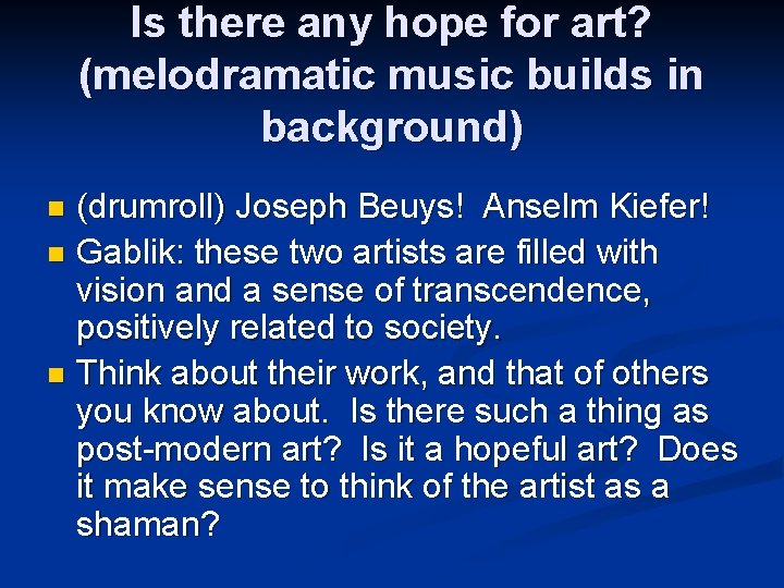 Is there any hope for art? (melodramatic music builds in background) (drumroll) Joseph Beuys!