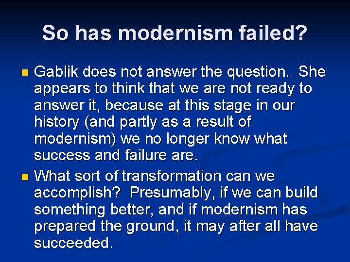 So has modernism failed? Gablik does not answer the question. She appears to think