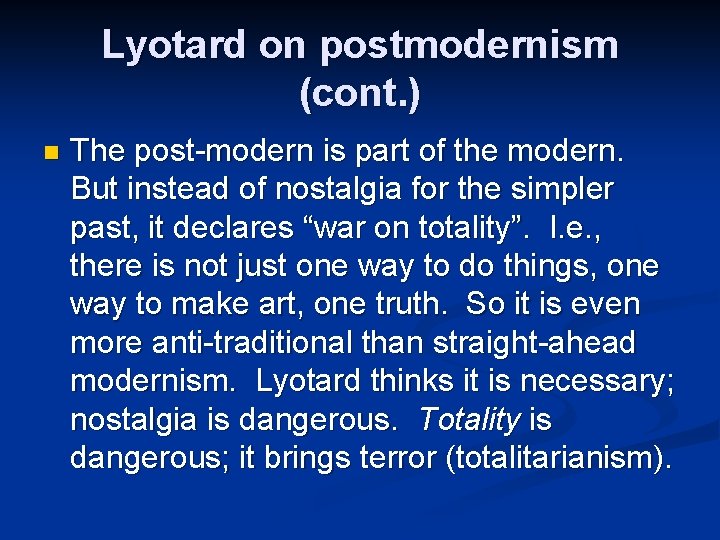 Lyotard on postmodernism (cont. ) n The post-modern is part of the modern. But