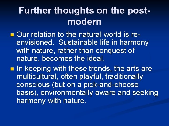 Further thoughts on the postmodern Our relation to the natural world is reenvisioned. Sustainable