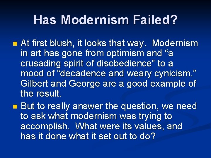 Has Modernism Failed? At first blush, it looks that way. Modernism in art has