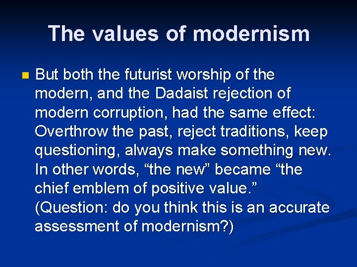 The values of modernism n But both the futurist worship of the modern, and