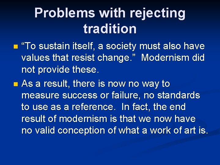 Problems with rejecting tradition “To sustain itself, a society must also have values that
