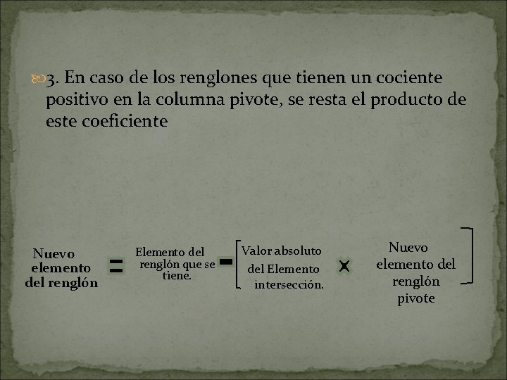 3. En caso de los renglones que tienen un cociente positivo en la