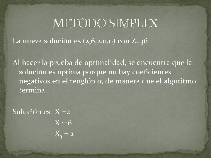 METODO SIMPLEX La nueva solución es (2, 6, 2, 0, 0) con Z=36 Al