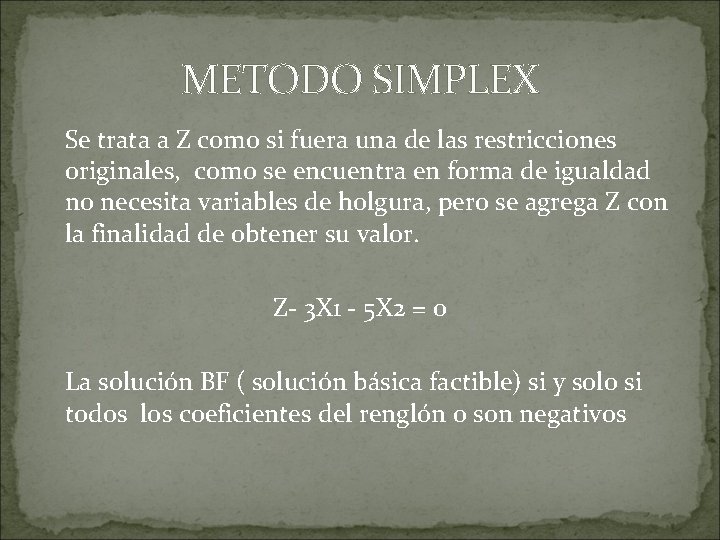 METODO SIMPLEX Se trata a Z como si fuera una de las restricciones originales,