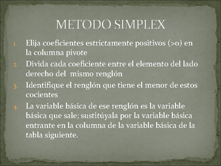 METODO SIMPLEX Elija coeficientes estrictamente positivos (>0) en la columna pivote 2. Divida cada