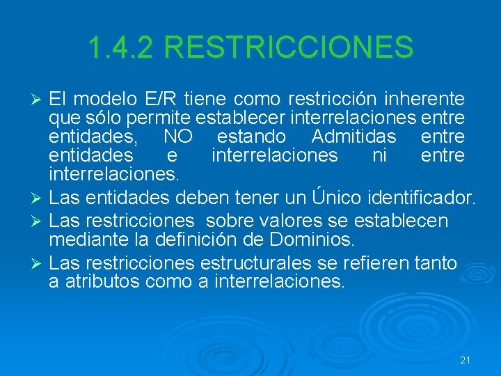1. 4. 2 RESTRICCIONES El modelo E/R tiene como restricción inherente que sólo permite