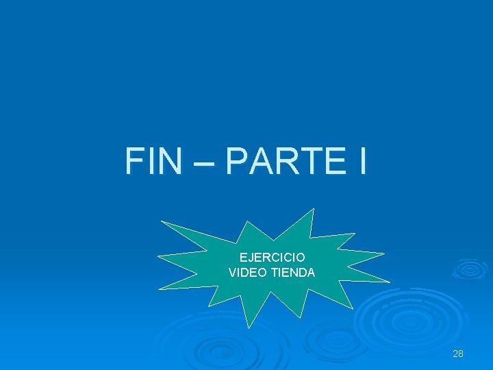 FIN – PARTE I EJERCICIO VIDEO TIENDA 28 