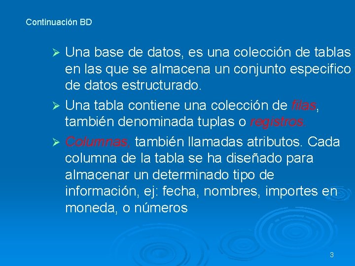 Continuación BD Una base de datos, es una colección de tablas en las que